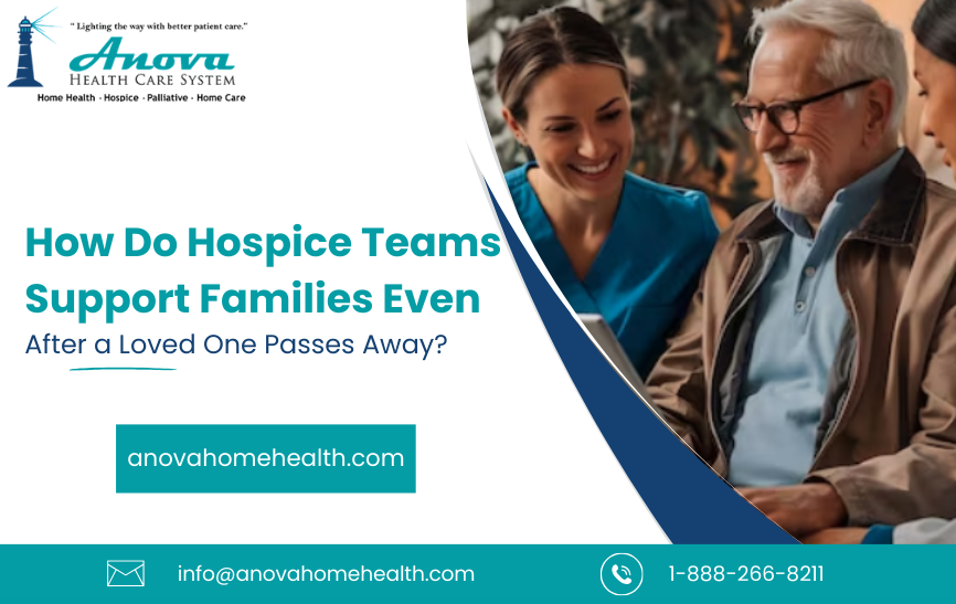 How Do Hospice Teams Support Families Even After a Loved One Passes Away?